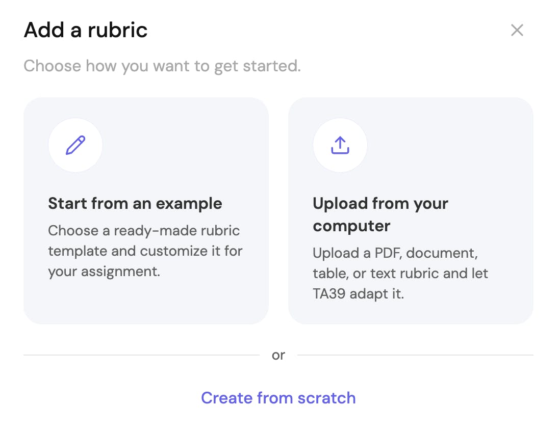 TA39 now lets you start with the rubric you already have, whether you want to upload one, use an example, or create one from scratch.